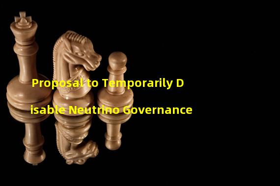 Proposal to Temporarily Disable Neutrino Governance