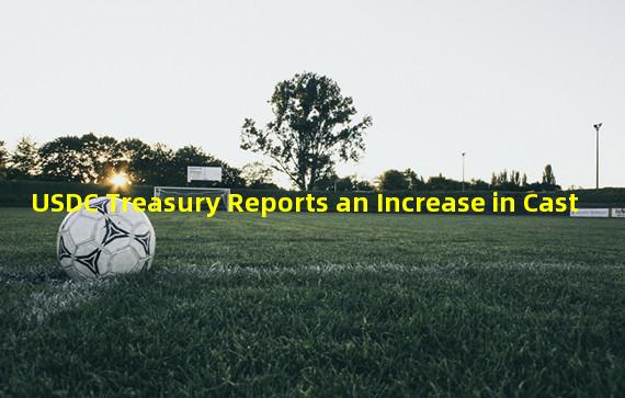 USDC Treasury Reports an Increase in Cast