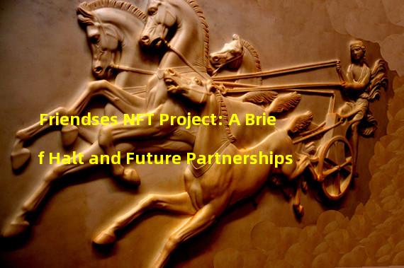 Friendses NFT Project: A Brief Halt and Future Partnerships
