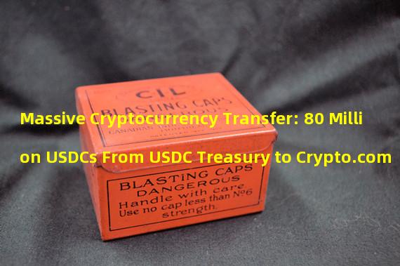 Massive Cryptocurrency Transfer: 80 Million USDCs From USDC Treasury to Crypto.com