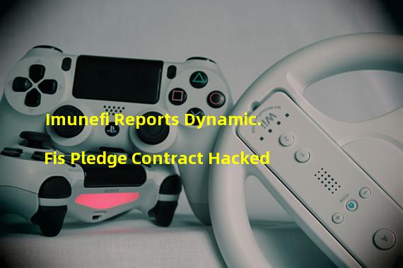 Imunefi Reports Dynamic. Fis Pledge Contract Hacked