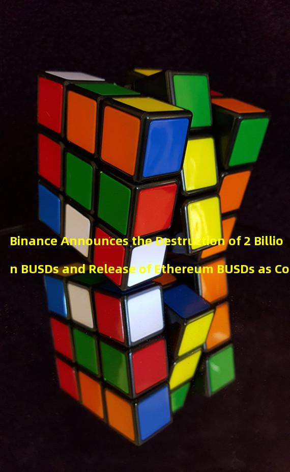Binance Announces the Destruction of 2 Billion BUSDs and Release of Ethereum BUSDs as Collateral