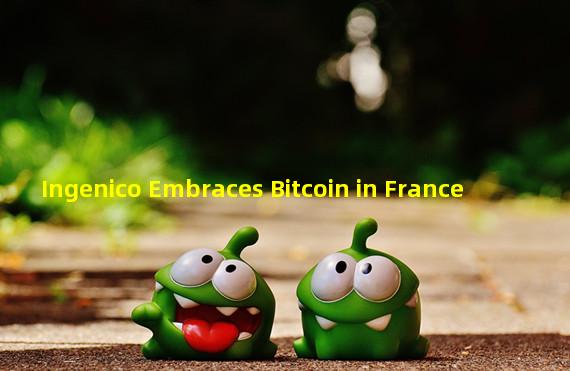 Ingenico Embraces Bitcoin in France