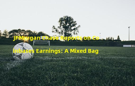 JPMorgan Chase Reports on Coinbases Earnings: A Mixed Bag
