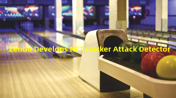 ZenGo Develops NFT Hacker Attack Detector
