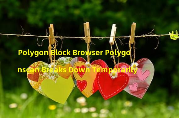 Polygon Block Browser Polygonscan Breaks Down Temporarily