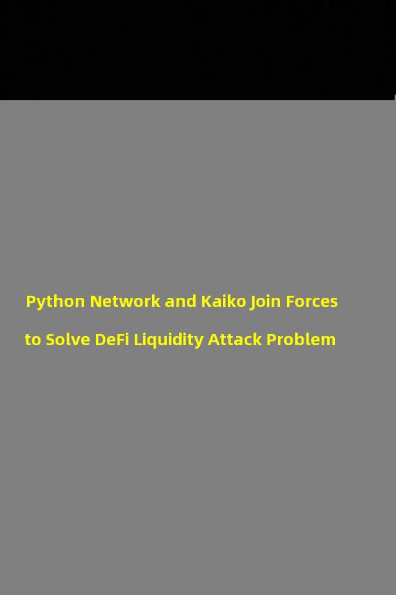 Python Network and Kaiko Join Forces to Solve DeFi Liquidity Attack Problem