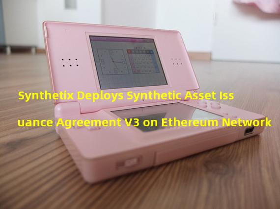 Synthetix Deploys Synthetic Asset Issuance Agreement V3 on Ethereum Network