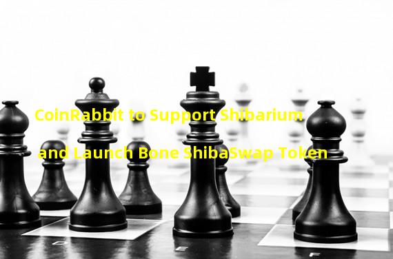 CoinRabbit to Support Shibarium and Launch Bone ShibaSwap Token