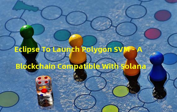 Eclipse To Launch Polygon SVM - A Blockchain Compatible With Solana