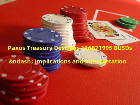 Paxos Treasury Destroys 116871995 BUSDs – Implications and Interpretation