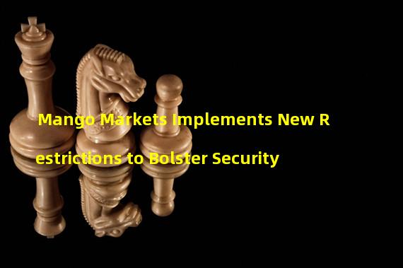 Mango Markets Implements New Restrictions to Bolster Security