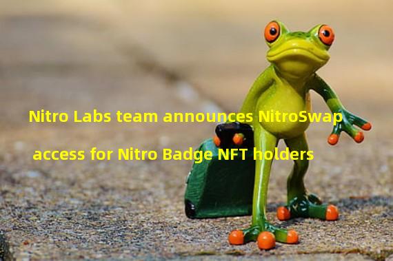 Nitro Labs team announces NitroSwap access for Nitro Badge NFT holders