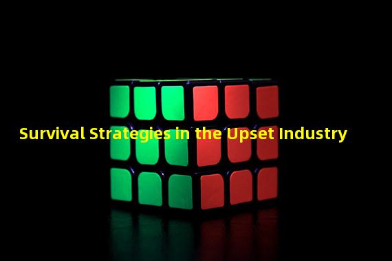 Survival Strategies in the Upset Industry