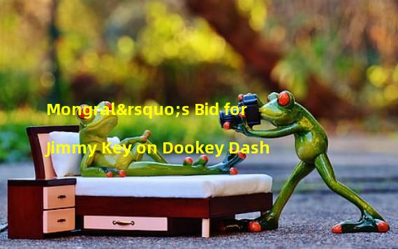 Mongral’s Bid for Jimmy Key on Dookey Dash