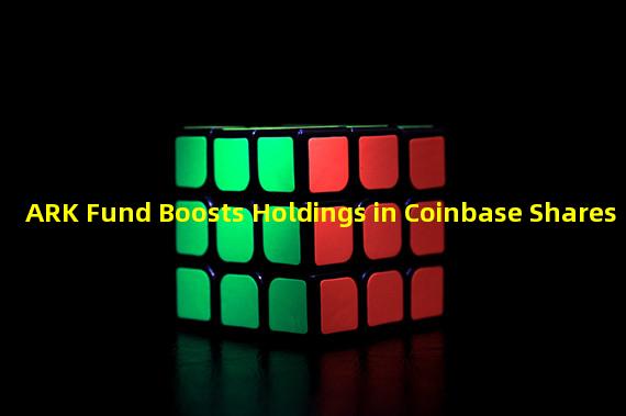 ARK Fund Boosts Holdings in Coinbase Shares