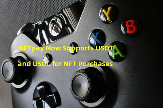 NFTpay Now Supports USDT and USDC for NFT Purchases