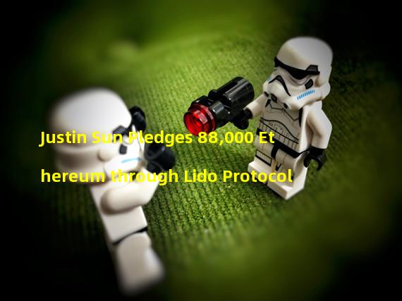 Justin Sun Pledges 88,000 Ethereum through Lido Protocol