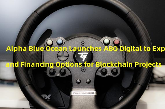 Alpha Blue Ocean Launches ABO Digital to Expand Financing Options for Blockchain Projects 