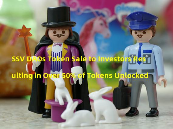 SSV DAOs Token Sale to Investors Resulting in Over 50% of Tokens Unlocked