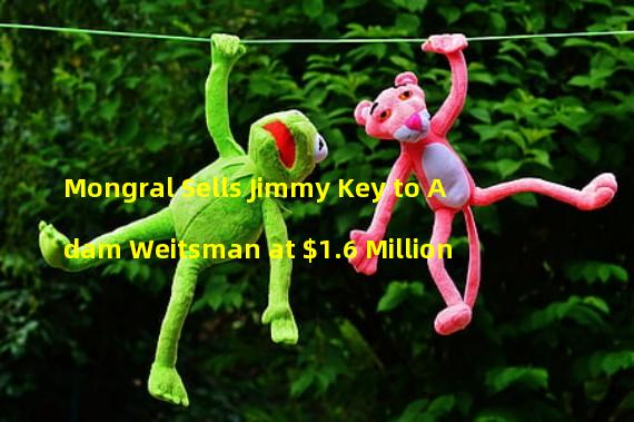 Mongral Sells Jimmy Key to Adam Weitsman at $1.6 Million
