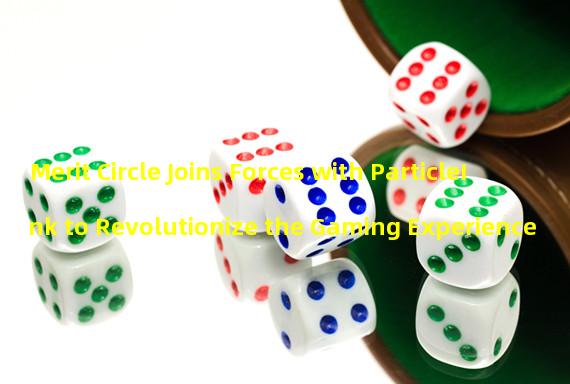 Merit Circle Joins Forces with ParticleInk to Revolutionize the Gaming Experience