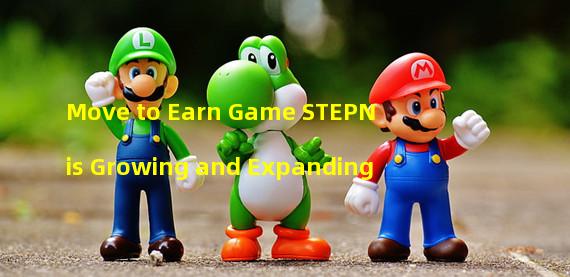 Move to Earn Game STEPN is Growing and Expanding