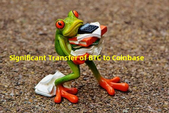 Significant Transfer of BTC to Coinbase
