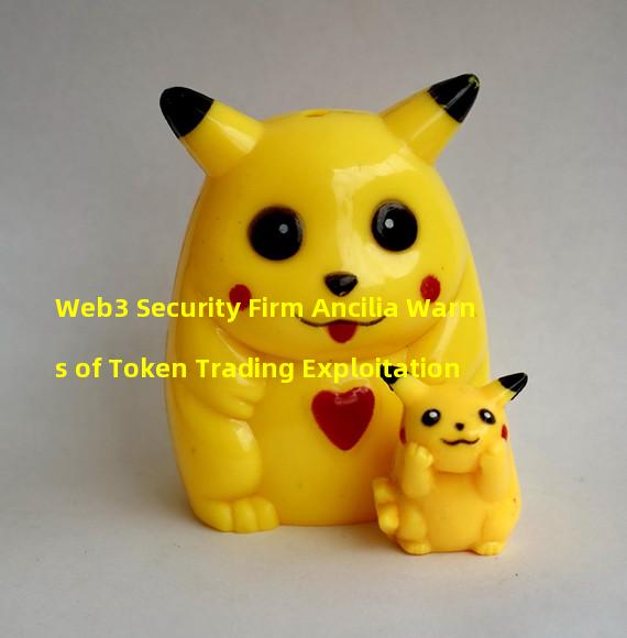 Web3 Security Firm Ancilia Warns of Token Trading Exploitation