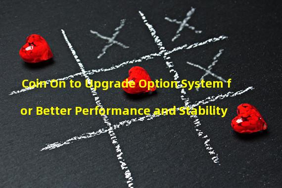 Coin On to Upgrade Option System for Better Performance and Stability 
