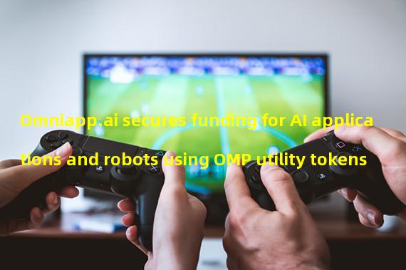 Omniapp.ai secures funding for AI applications and robots using OMP utility tokens