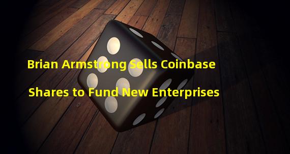Brian Armstrong Sells Coinbase Shares to Fund New Enterprises