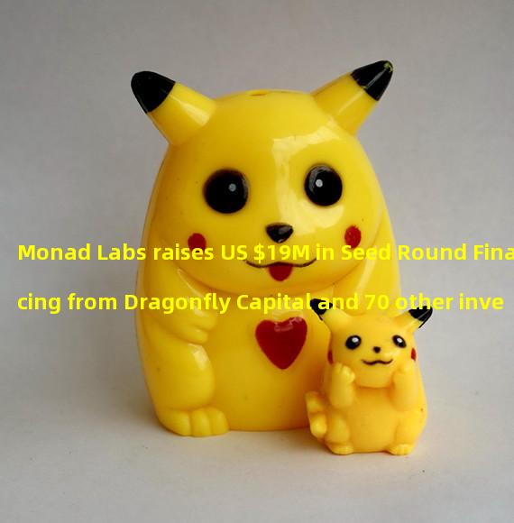 Monad Labs raises US $19M in Seed Round Financing from Dragonfly Capital and 70 other investors