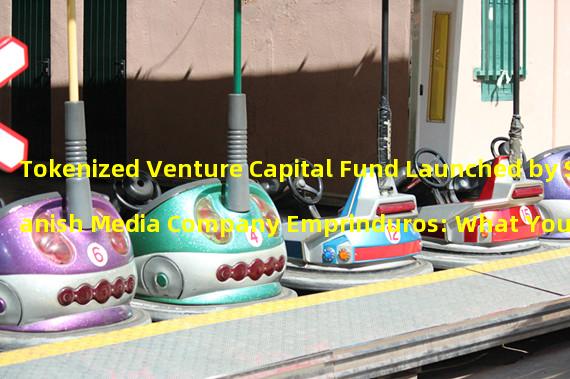 Tokenized Venture Capital Fund Launched by Spanish Media Company Emprinduros: What You Need to Know