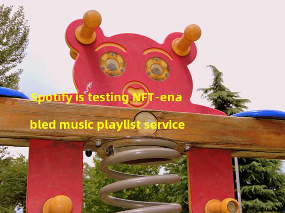 Spotify is testing NFT-enabled music playlist service