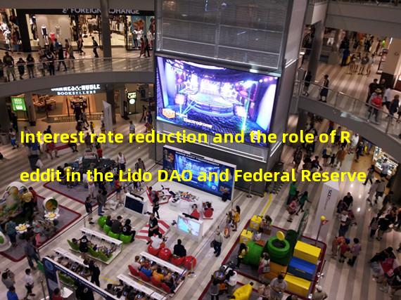 Interest rate reduction and the role of Reddit in the Lido DAO and Federal Reserve