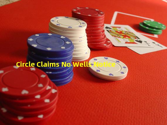 Circle Claims No Wells Notice