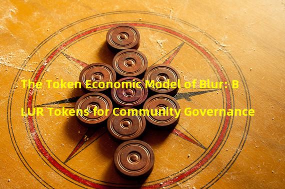 The Token Economic Model of Blur: BLUR Tokens for Community Governance