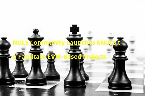 NULS Community Launches ENULS to Facilitate EVM-Based Projects