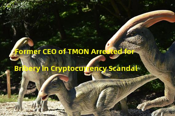 Former CEO of TMON Arrested for Bribery in Cryptocurrency Scandal