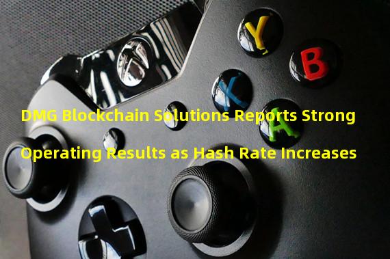 DMG Blockchain Solutions Reports Strong Operating Results as Hash Rate Increases