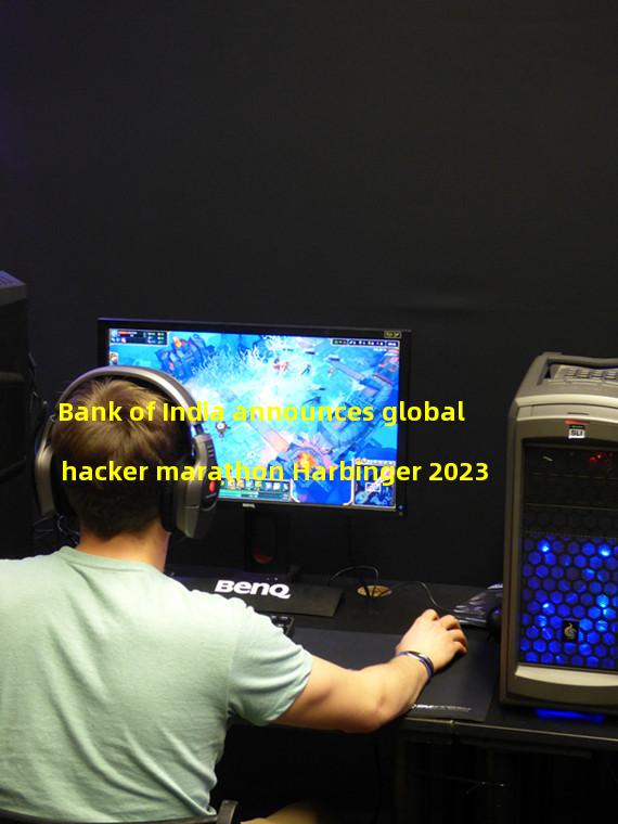 Bank of India announces global hacker marathon Harbinger 2023