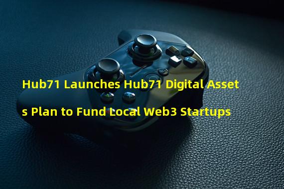 Hub71 Launches Hub71+Digital Assets Plan to Fund Local Web3 Startups
