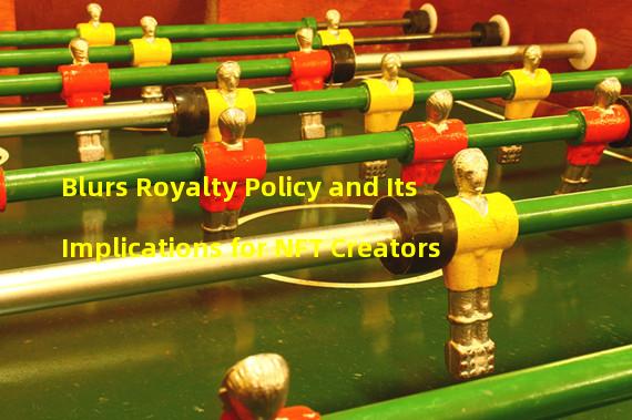 Blurs Royalty Policy and Its Implications for NFT Creators
