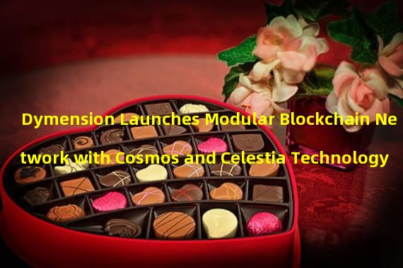 Dymension Launches Modular Blockchain Network with Cosmos and Celestia Technology