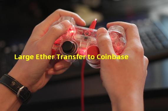 Large Ether Transfer to Coinbase