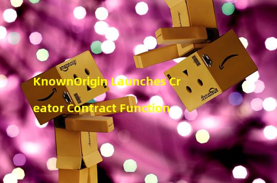 KnownOrigin Launches Creator Contract Function