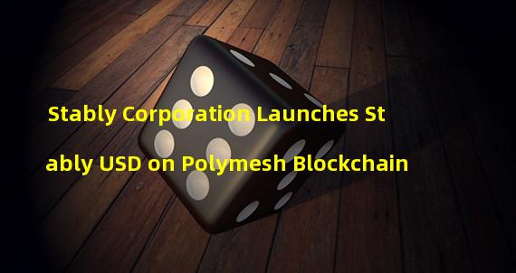 Stably Corporation Launches Stably USD on Polymesh Blockchain