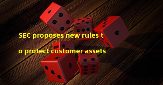 SEC proposes new rules to protect customer assets 