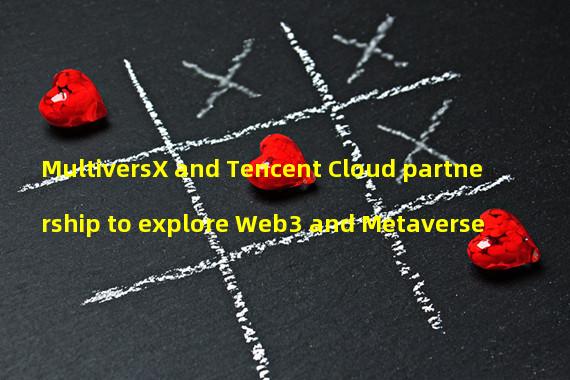MultiversX and Tencent Cloud partnership to explore Web3 and Metaverse